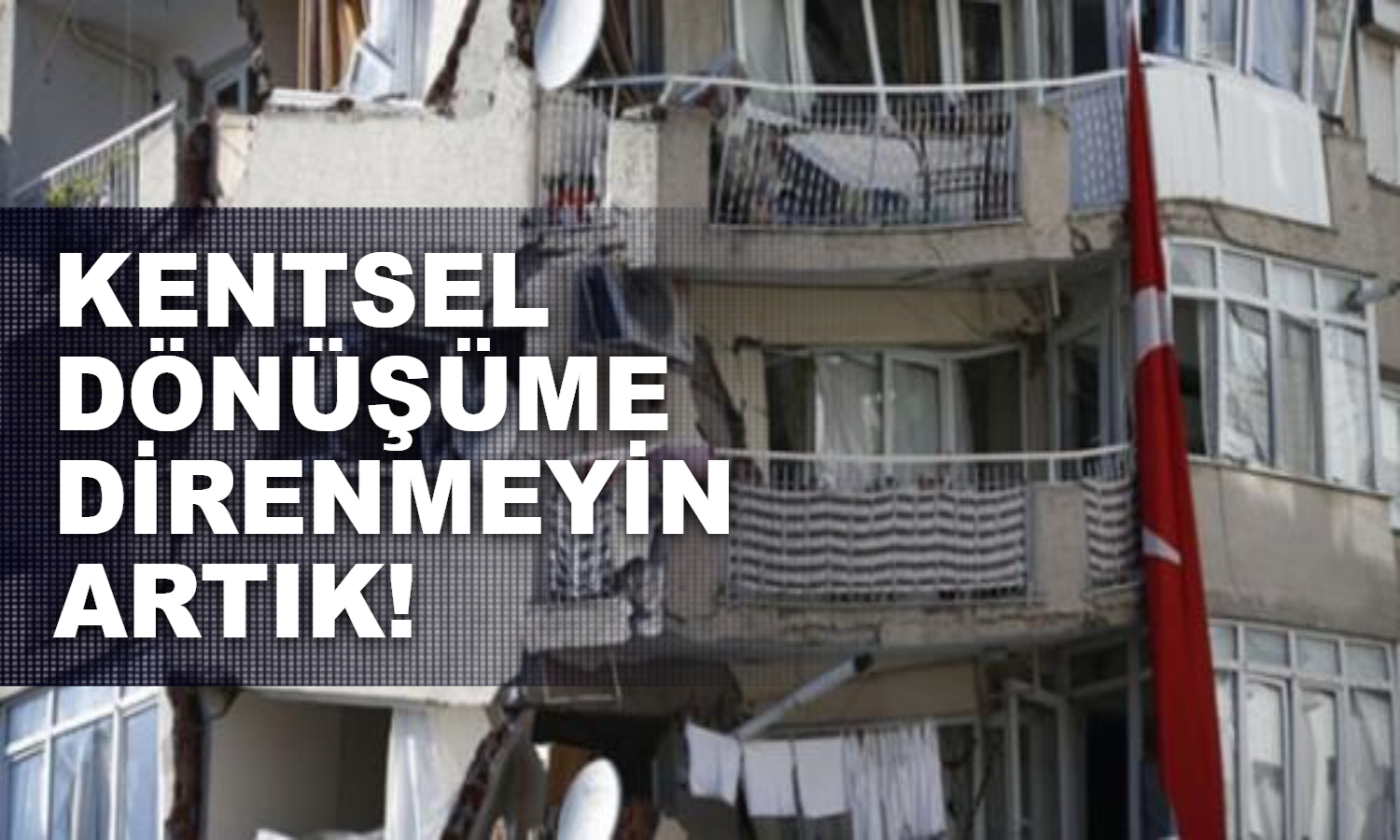 KENTSEL DÖNÜŞÜME DİRENMEYİN ARTIK!